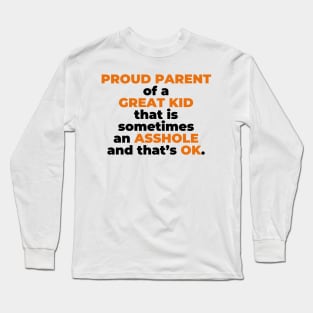 Proud Parent Of A  Great Kid That Is Sometimes An A**hole And That’s OK. (Black Text) Long Sleeve T-Shirt